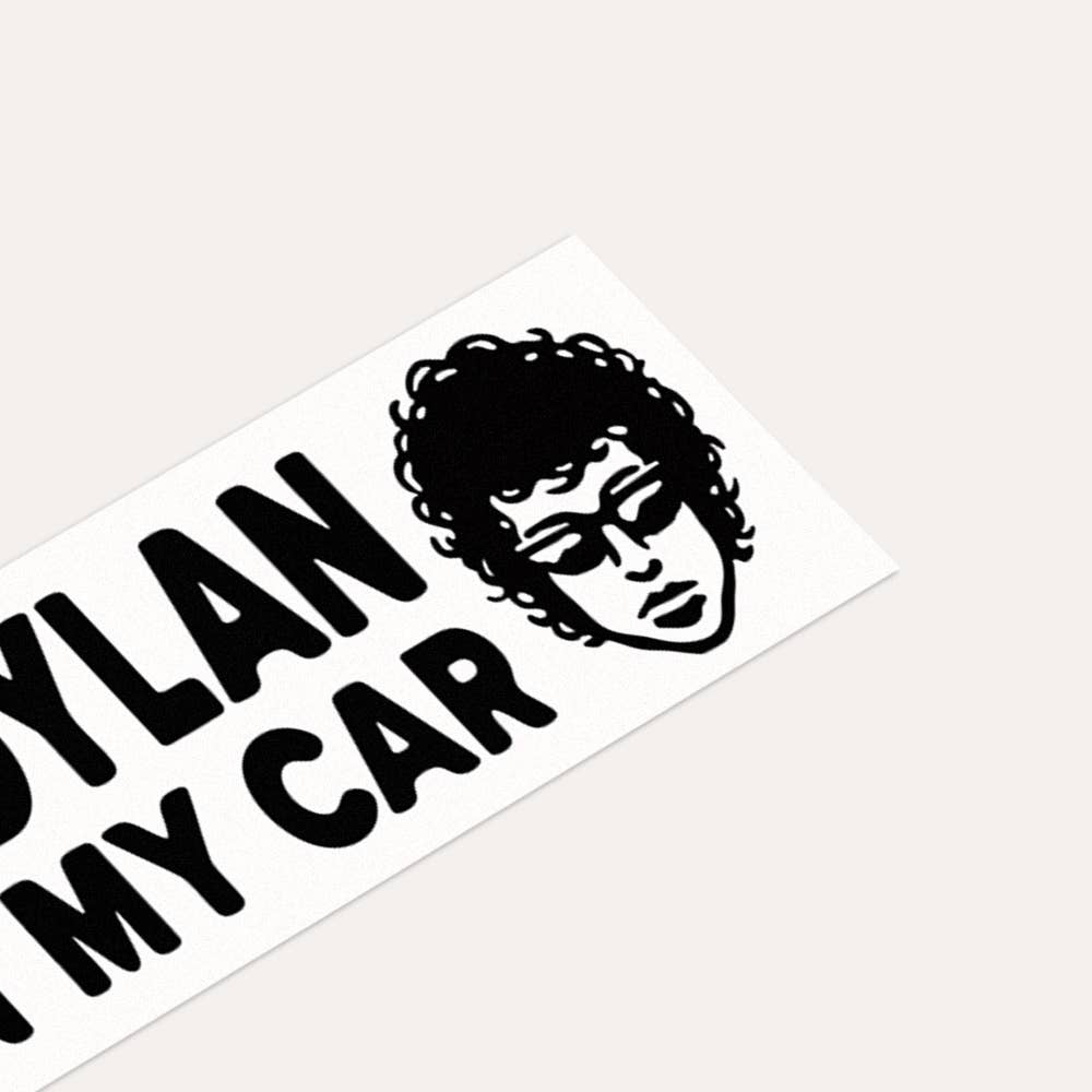 Bob Dylan Is In My Car - Bumper Sticker