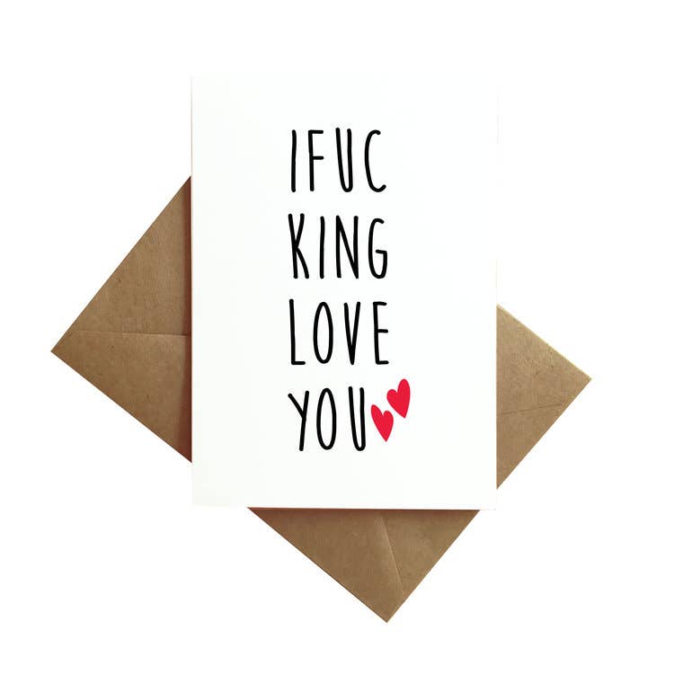I Fucking Love You Card