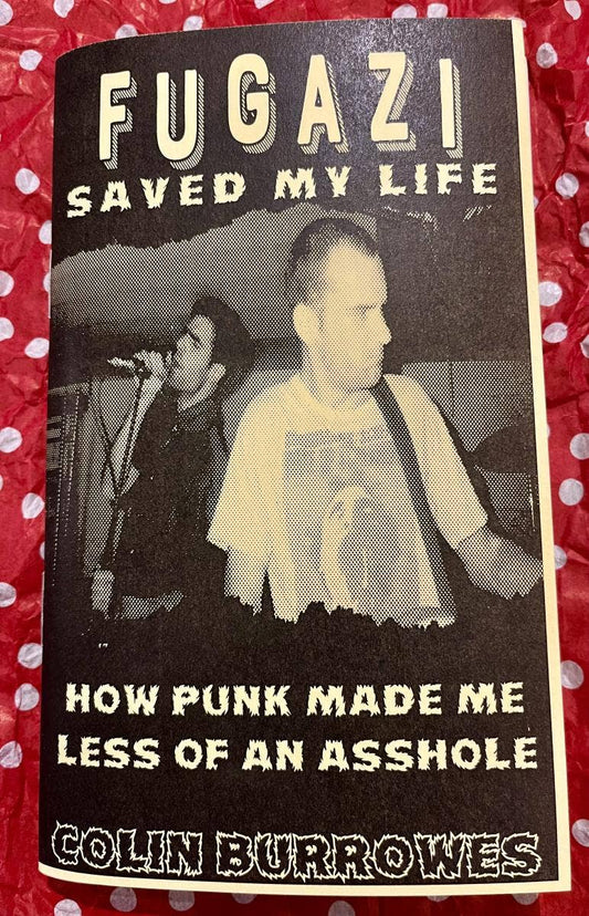 Fugazi Saved My Life: Punk Made Me Less of an Asshole (Zine)