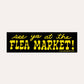 Bumper Sticker - See Ya At The Flea Market!