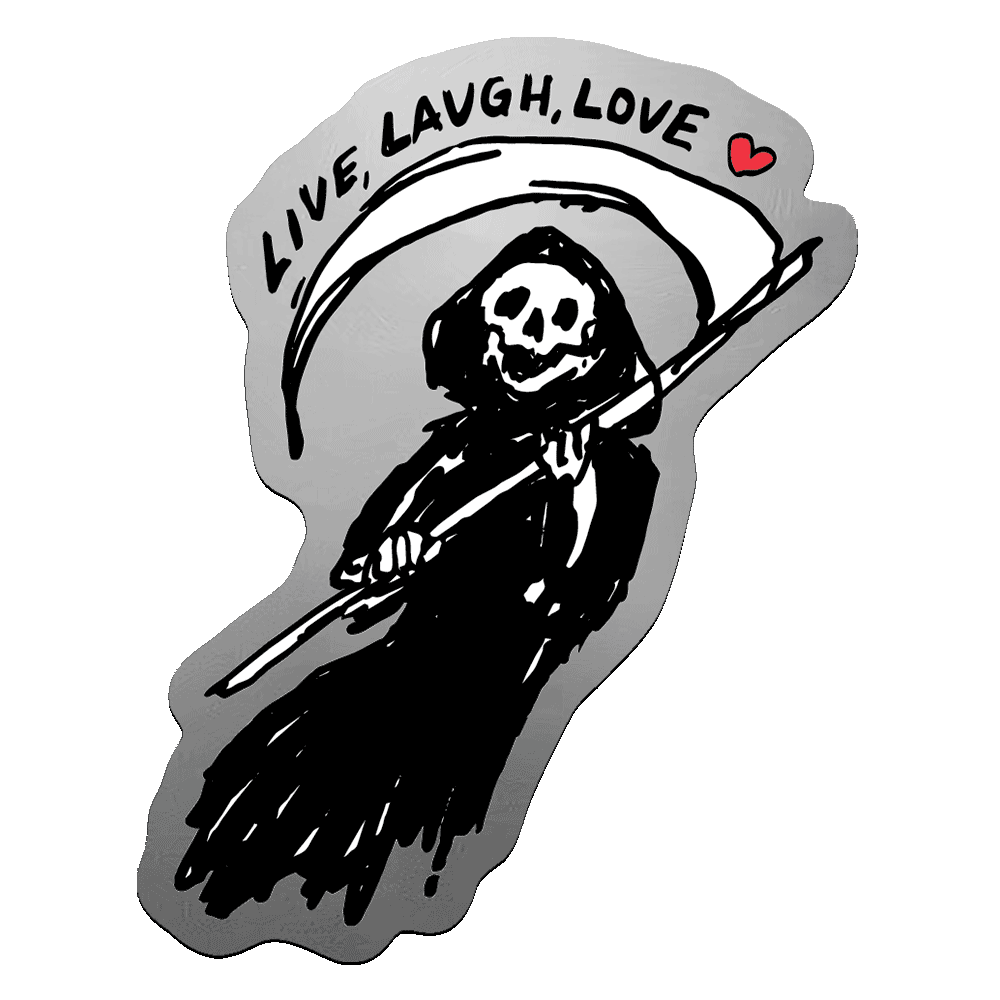 Live Laugh Love Reaper - Die-Cut Sticker