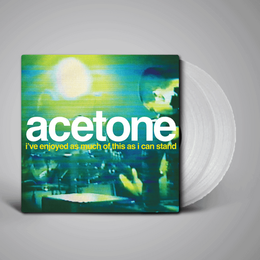 Acetone - I've Enjoyed As Much Of This As I Can Stand