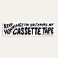 Bumper Sticker - Keep Honking I'm Switching My Cassette Tape
