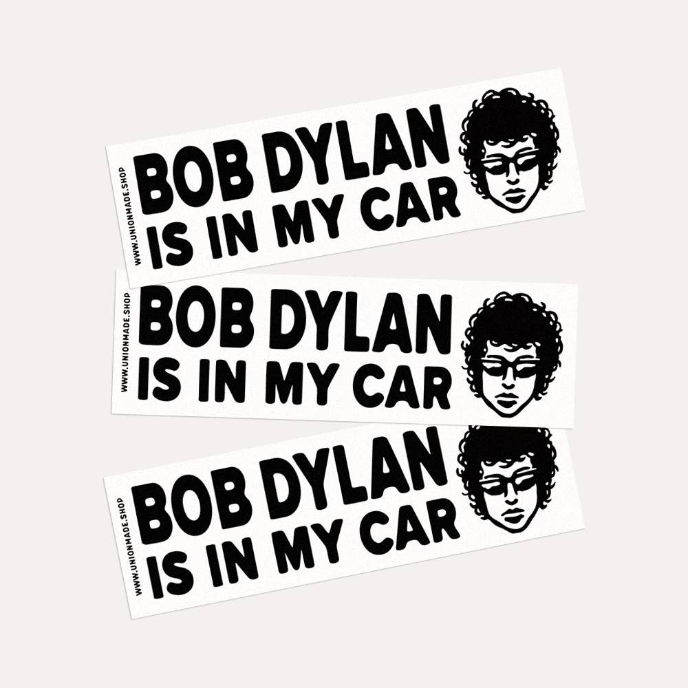 Bob Dylan Is In My Car - Bumper Sticker