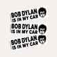 Bob Dylan Is In My Car - Bumper Sticker